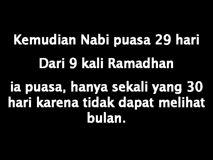 Kemudian Nabi puasa 29 hari Dari 9 kali Ramadhan ia puasa, hanya sekali yang