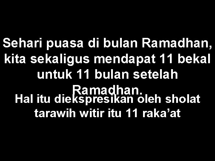 Sehari puasa di bulan Ramadhan, kita sekaligus mendapat 11 bekal untuk 11 bulan setelah