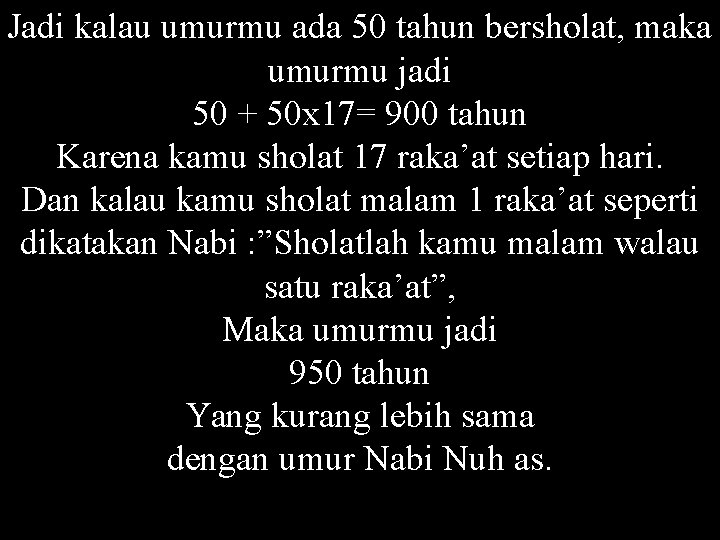 Jadi kalau umurmu ada 50 tahun bersholat, maka umurmu jadi 50 + 50 x