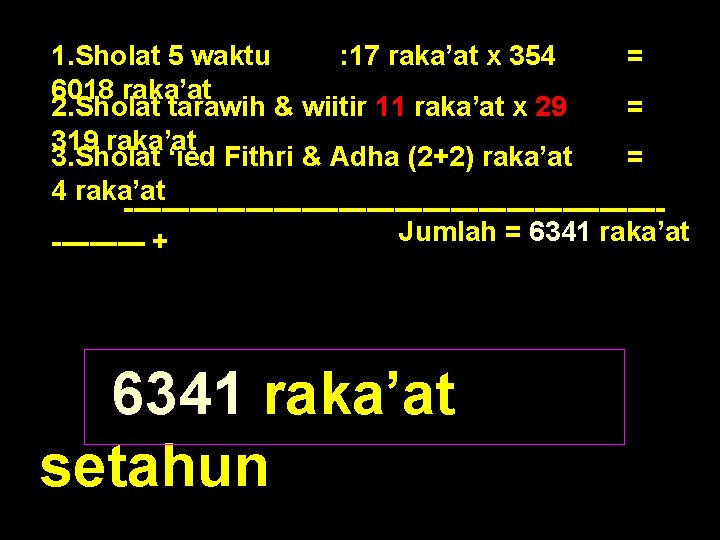 1. Sholat 5 waktu : 17 raka’at x 354 = 6018 raka’at 2. Sholat