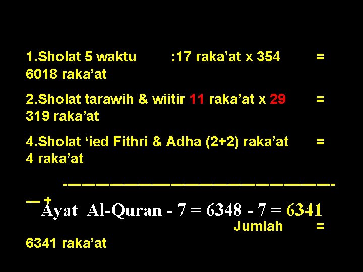 1. Sholat 5 waktu 6018 raka’at : 17 raka’at x 354 = 2. Sholat