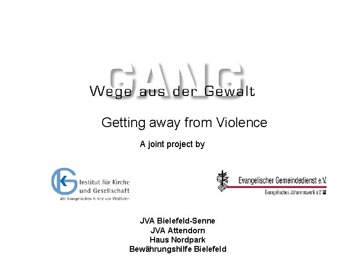 Getting away from Violence A joint project by JVA Bielefeld-Senne JVA Attendorn Haus Nordpark