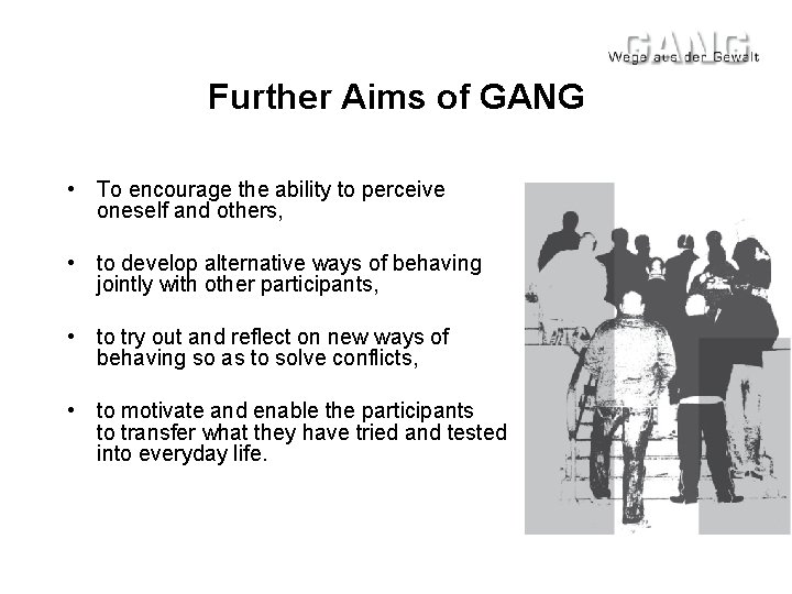 Further Aims of GANG • To encourage the ability to perceive oneself and others,