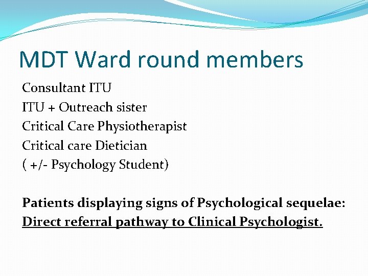 MDT Ward round members Consultant ITU + Outreach sister Critical Care Physiotherapist Critical care