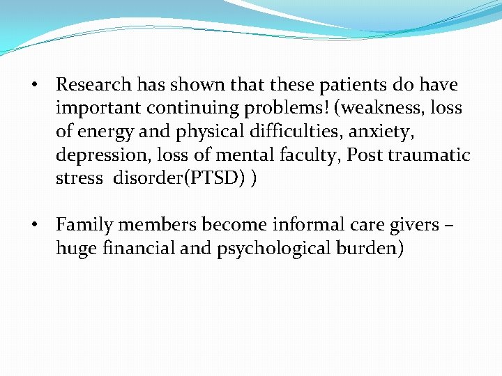  • Research has shown that these patients do have important continuing problems! (weakness,