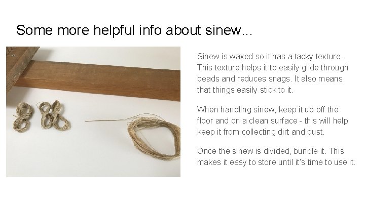 Some more helpful info about sinew. . . Sinew is waxed so it has