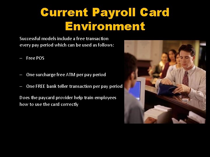 Current Payroll Card Environment Successful models include a free transaction every pay period which