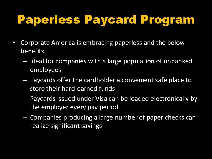 Paperless Paycard Program • Corporate America is embracing paperless and the below benefits –