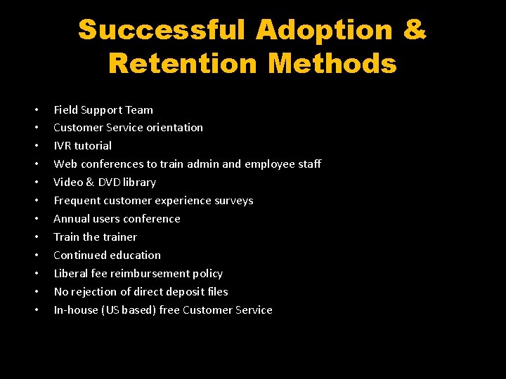 Successful Adoption & Retention Methods • • • Field Support Team Customer Service orientation