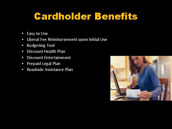 Cardholder Benefits • • Easy to Use Liberal Fee Reimbursement upon Initial Use Budgeting