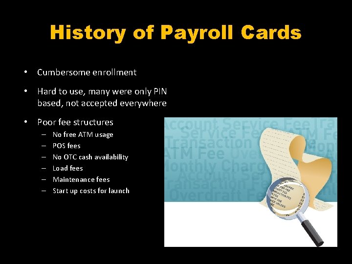 History of Payroll Cards • Cumbersome enrollment • Hard to use, many were only