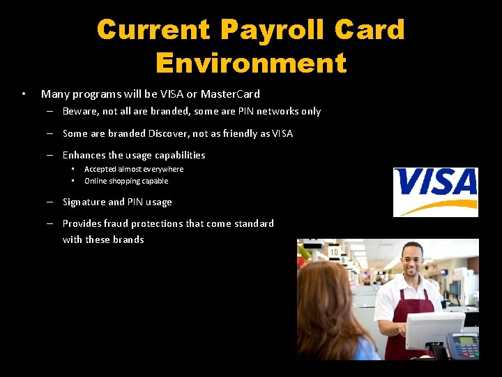 Current Payroll Card Environment • Many programs will be VISA or Master. Card –