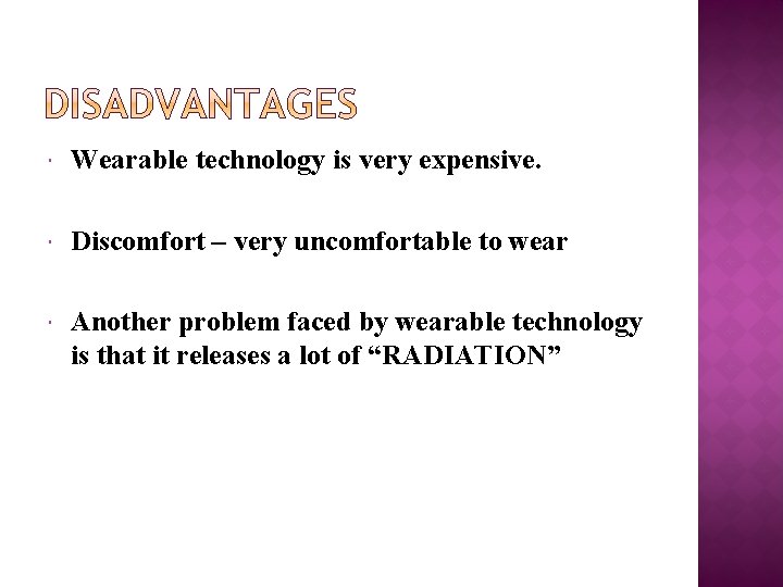  Wearable technology is very expensive. Discomfort – very uncomfortable to wear Another problem