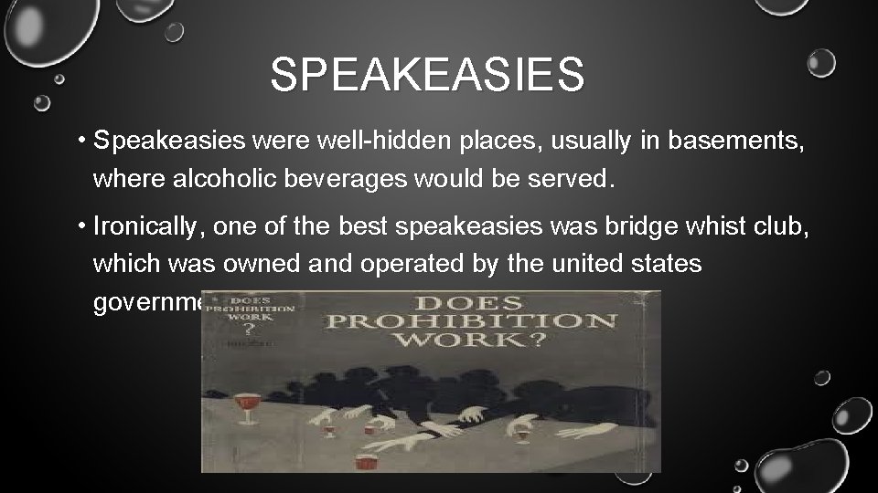 SPEAKEASIES • Speakeasies were well-hidden places, usually in basements, where alcoholic beverages would be