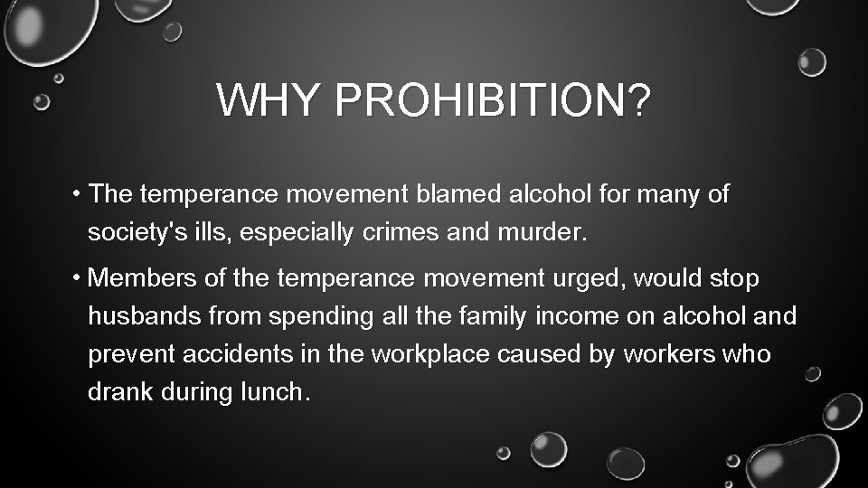 WHY PROHIBITION? • The temperance movement blamed alcohol for many of society's ills, especially