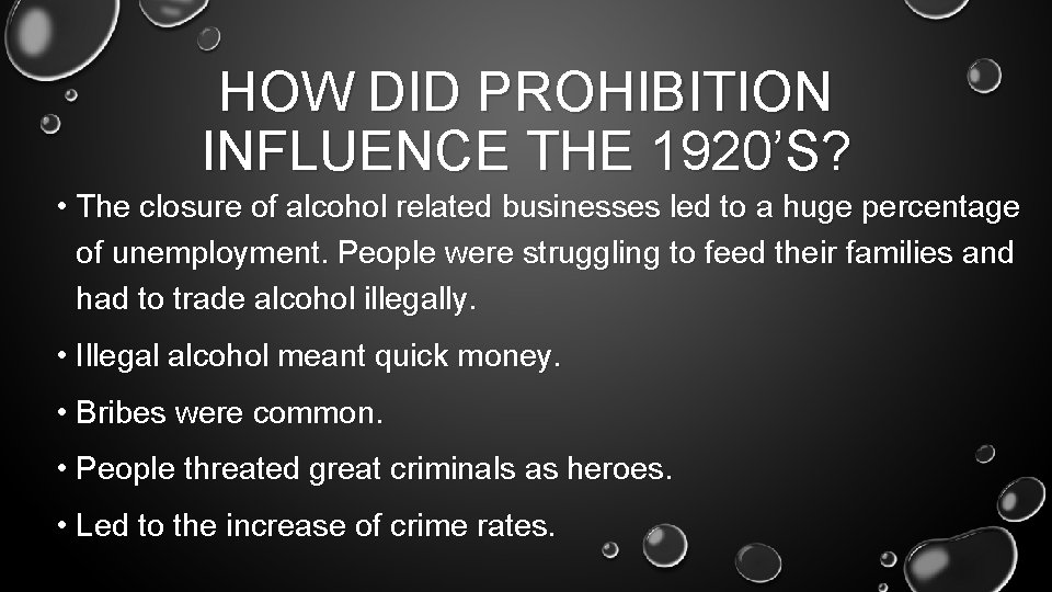 HOW DID PROHIBITION INFLUENCE THE 1920’S? • The closure of alcohol related businesses led