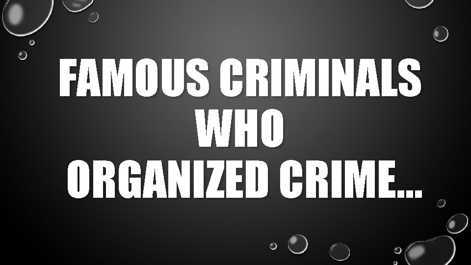 FAMOUS CRIMINALS WHO ORGANIZED CRIME… 