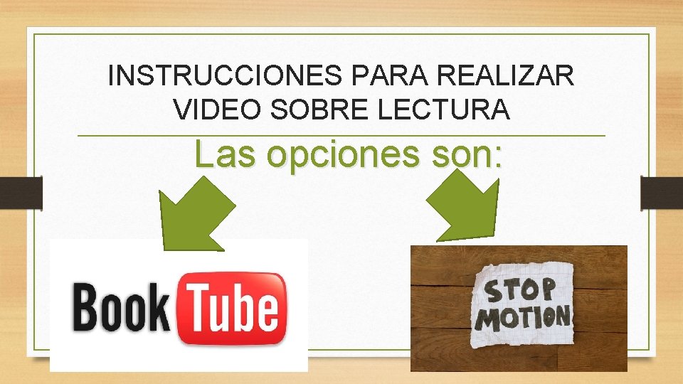 INSTRUCCIONES PARA REALIZAR VIDEO SOBRE LECTURA Las opciones son: 