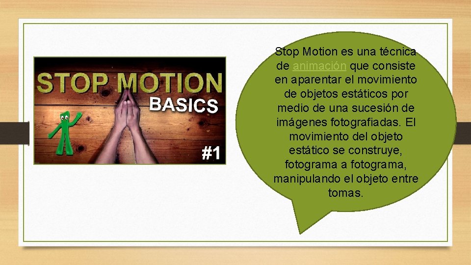 Stop Motion es una técnica de animación que consiste en aparentar el movimiento de