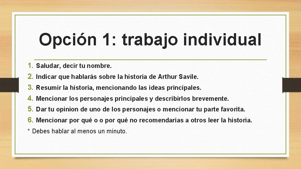 Opción 1: trabajo individual 1. 2. 3. 4. 5. 6. Saludar, decir tu nombre.