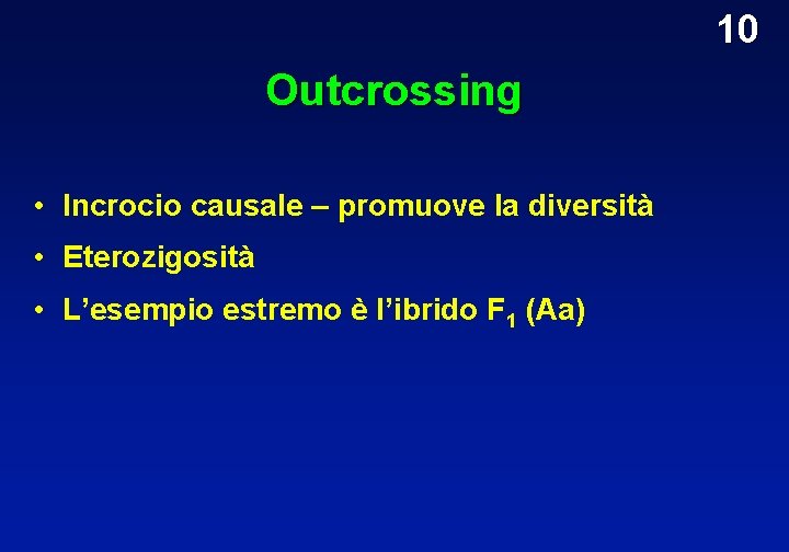 10 Outcrossing • Incrocio causale – promuove la diversità • Eterozigosità • L’esempio estremo