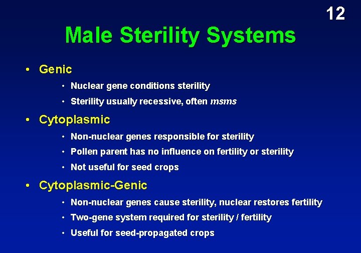 Male Sterility Systems • Genic • Nuclear gene conditions sterility • Sterility usually recessive,