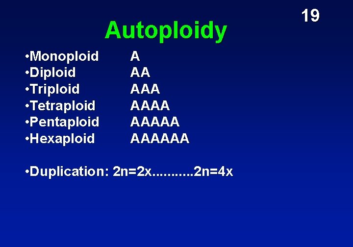 Autoploidy • Monoploid • Diploid • Triploid • Tetraploid • Pentaploid • Hexaploid A