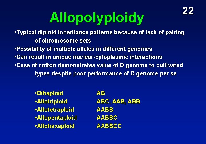 Allopolyploidy 22 • Typical diploid inheritance patterns because of lack of pairing of chromosome