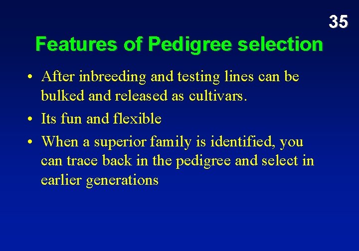 35 Features of Pedigree selection • After inbreeding and testing lines can be bulked