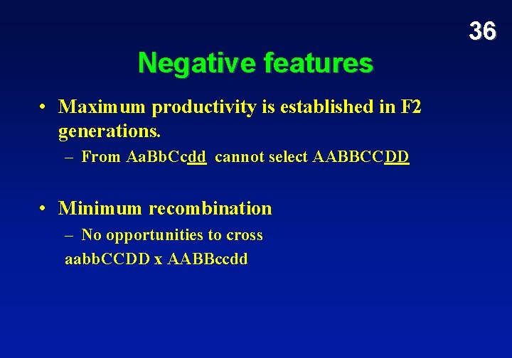 36 Negative features • Maximum productivity is established in F 2 generations. – From