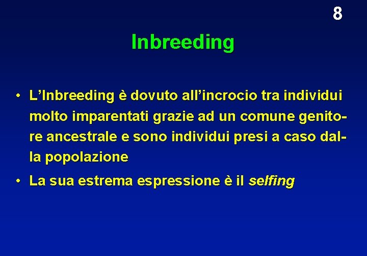 8 Inbreeding • L’Inbreeding è dovuto all’incrocio tra individui molto imparentati grazie ad un