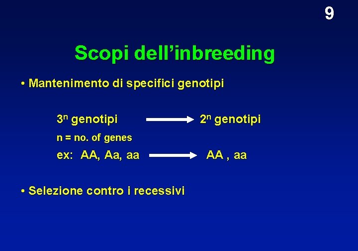 9 Scopi dell’inbreeding • Mantenimento di specifici genotipi 3 n genotipi 2 n genotipi