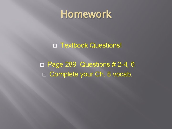 Homework � Textbook Questions! Page 289 Questions # 2 -4, 6 � Complete your