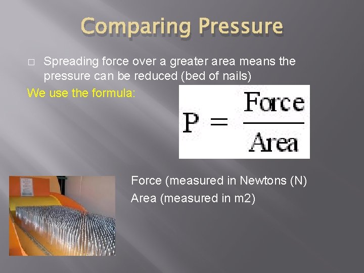 Comparing Pressure Spreading force over a greater area means the pressure can be reduced