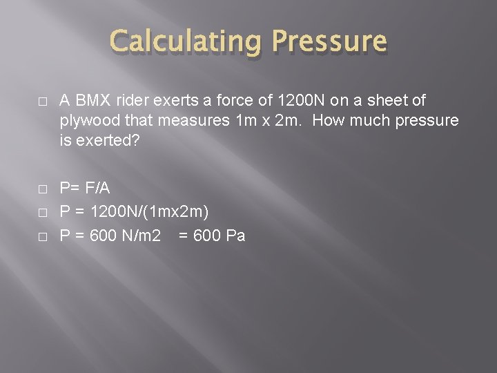 Calculating Pressure � A BMX rider exerts a force of 1200 N on a