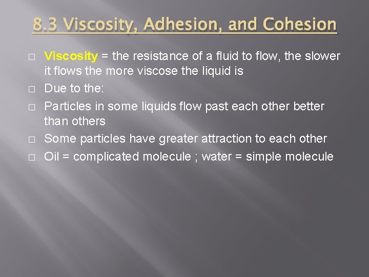 8. 3 Viscosity, Adhesion, and Cohesion � � � Viscosity = the resistance of