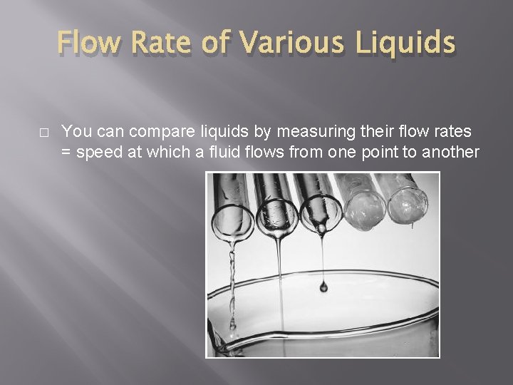 Flow Rate of Various Liquids � You can compare liquids by measuring their flow