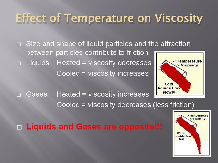 Effect of Temperature on Viscosity � � Size and shape of liquid particles and