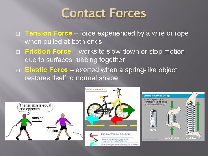 Contact Forces � � � Tension Force – force experienced by a wire or