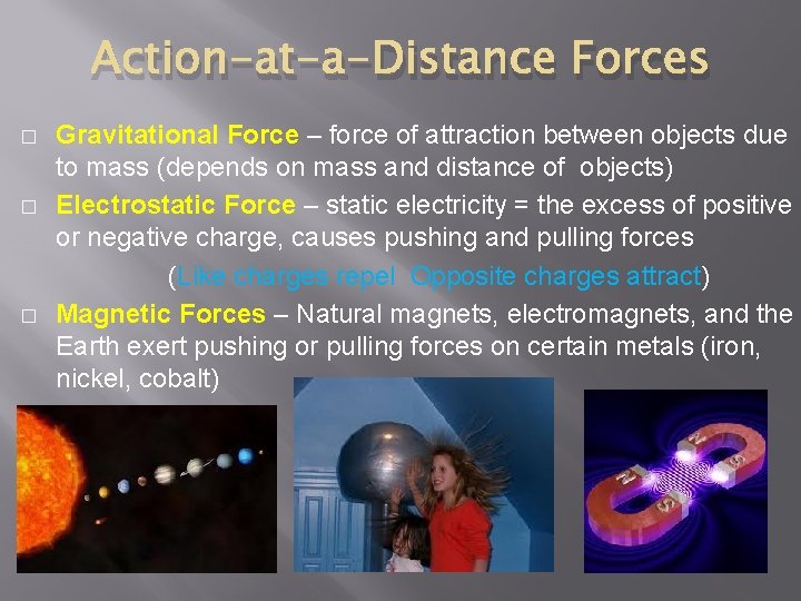 Action-at-a-Distance Forces � � � Gravitational Force – force of attraction between objects due