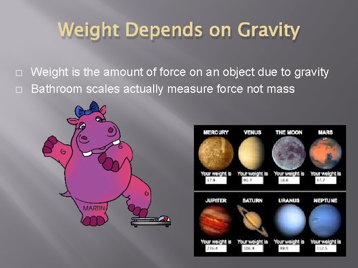 Weight Depends on Gravity � � Weight is the amount of force on an