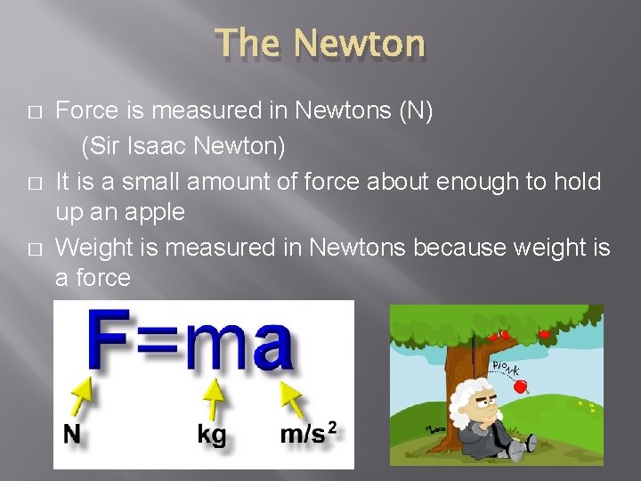The Newton � � � Force is measured in Newtons (N) (Sir Isaac Newton)