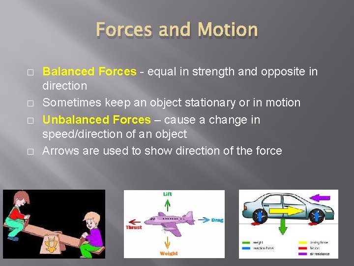 Forces and Motion � � Balanced Forces - equal in strength and opposite in