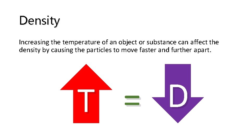 Density Increasing the temperature of an object or substance can affect the density by