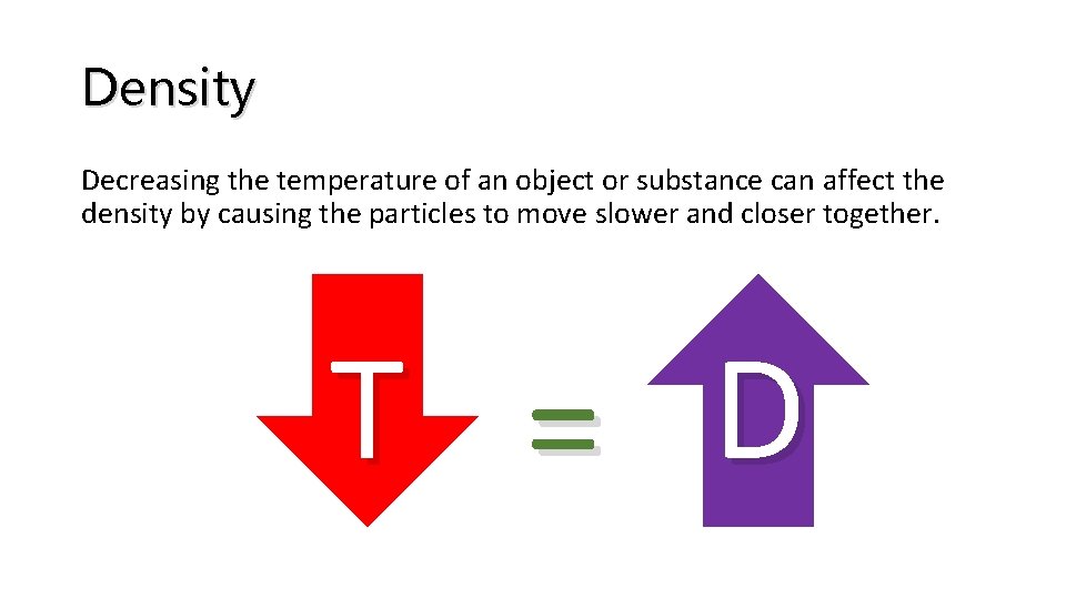 Density Decreasing the temperature of an object or substance can affect the density by