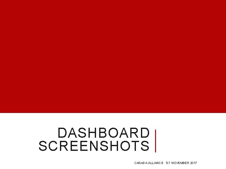 DASHBOARD SCREENSHOTS CANADA ALLIANCE 5 -7 NOVEMBER 2017 