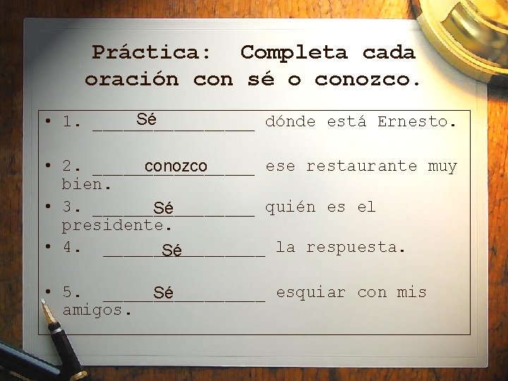Práctica: Completa cada oración con sé o conozco. Sé • 1. ________ dónde está