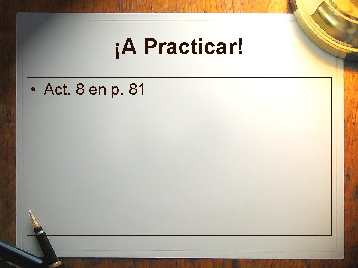 ¡A Practicar! • Act. 8 en p. 81 
