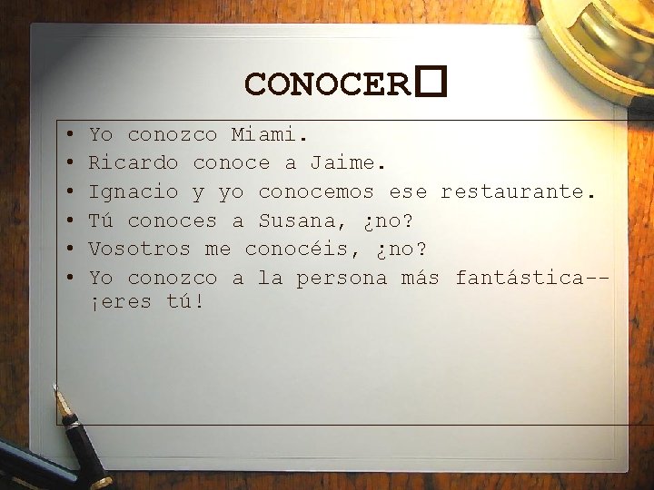 CONOCER� • • • Yo conozco Miami. Ricardo conoce a Jaime. Ignacio y yo