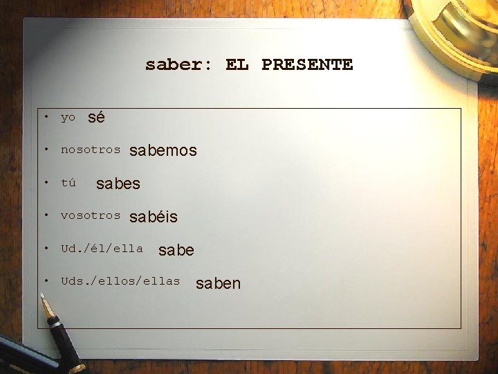 saber: EL PRESENTE • yo sé • nosotros • tú sabemos sabes • vosotros